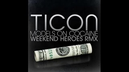 Ticon - Models On Cocaine (weekend Heroes Remix 2010) 