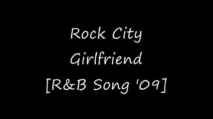 Rock City - Girlfriend [r&b Song 2009]