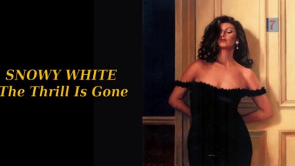 Snowy White - The Thrill Is Gone