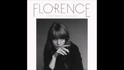 Florence + The Machine - How Big How Blue How Beautiful | A U D I O |