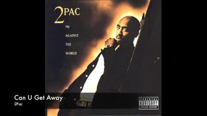2pac - Can U Get Away