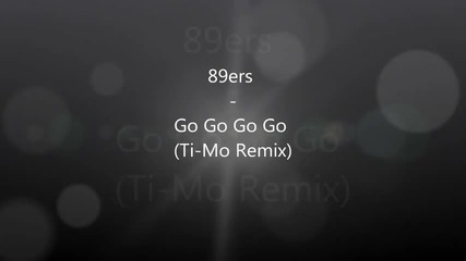 89ers - Go Go Go Go (ti-mo Remix)
