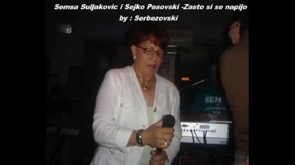 Semsa Suljakovic i Sejko Pasovski - Zasto si se napijo Uzivo