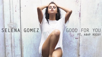 N E W ! Selena Gomez - Good For You (audio) ft. A$ap Rocky