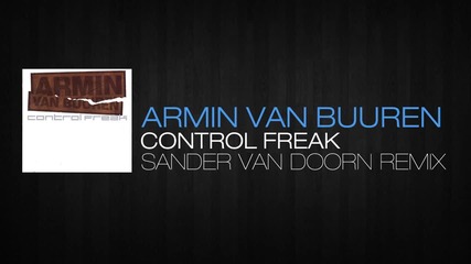 Armin van Buuren - Control Freak (sander Van Doorn Remix)