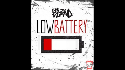 Dj Bl3nd - Low Battery [ • 2011 • ]