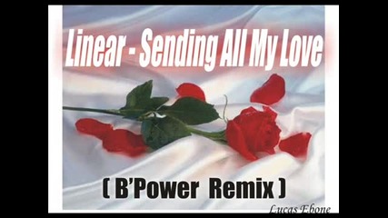 Linear - Sending All My Love ( Bpower remix )