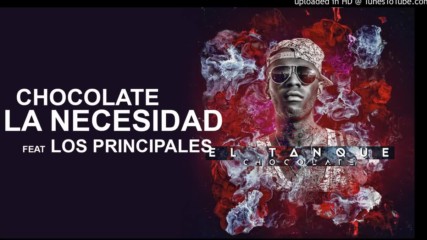 5 - Chocolate - La Necesidad feat Los Principales El Tanque