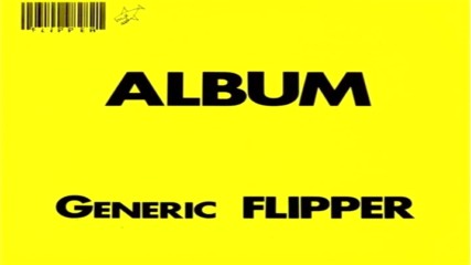 Flipper - Album_ Generic Flipper (full Album 1982) (remastered-2009)