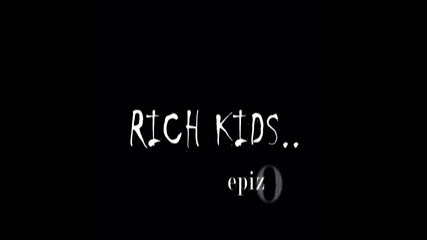 Rich Kids || epz.9