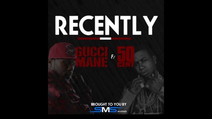 Gucci Mane x 50 Cent - Recently