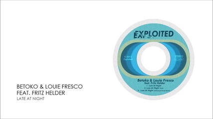 Betoko & Louie Fresco feat. Fritz Helder - Late At Night _ Exploited