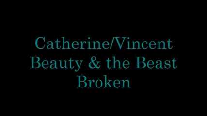 Catherine & Vincent - Broken