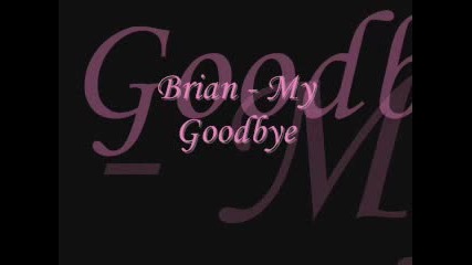 Brian - My Goodbye
