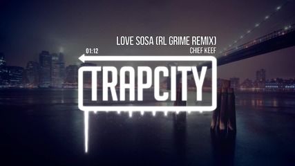 T R A P ! Chief Keef - Love Sosa (rl Grime Remix)