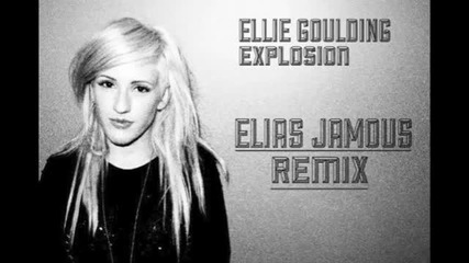 Ellie Goulding - Explosion (elias Jamous Remix)