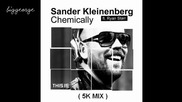Sander Kleinenberg ft. Ryan Starr - Chemically ( 5k Mix ) [high quality]