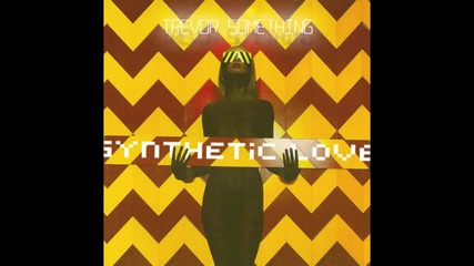 Trevor Something - Synthetic Love