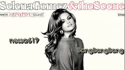 Н о В о! Малка част от песента на Selena Gomez - Bang , Bang , Bang