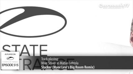 Asot 515_ Mike Shiver vs Matias Lehtola - Slacker (maor Levi's Big Room Remix)