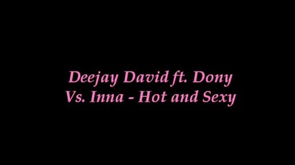 Deejay David Ft. Dony Vs. Inna - Hot And Sexy + Subs