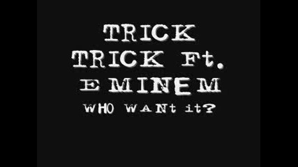 Trick Trick - Who Want It? (ft. Eminem)