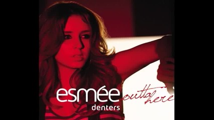 няма начин дa не ти хареса ! Esm e Denters - Outta Here