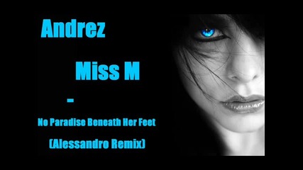Andrez & Miss M - No Paradise Beneath Her Feet (alessandro Remix).wmv