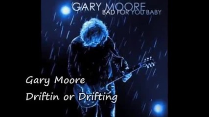 Gary Moore - Driftin or Drifting