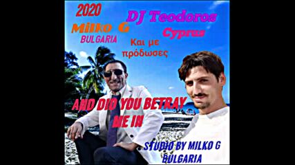 Dj Teodoros Ciprus and Milko G Bulgaria - И ти ли ме предаде.πρόδωσες. New International song 20.mp4