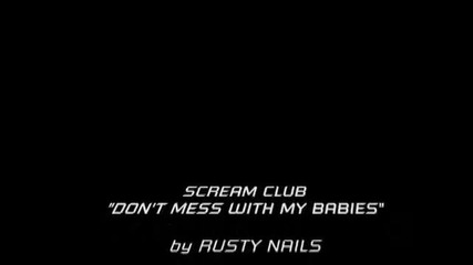 Scream Club - Don`t fuck with my babies