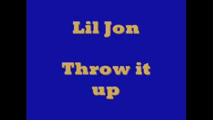 Lil jon- Throw it up