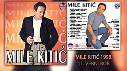 Mile Kitic - Verni rob - Audio 1998
