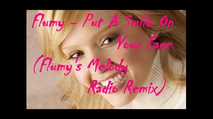 • Flumy - Put A Smile On Your Face ( Flumys Melody Radio Remix ) •