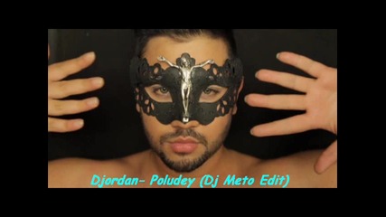 Djordan- Poludey (dj Meto Edit)