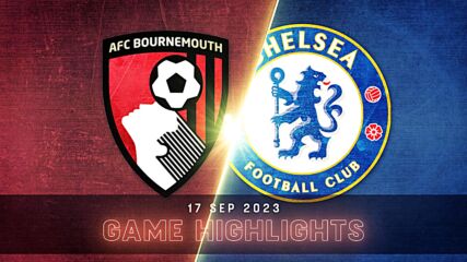 Bournemouth vs. Chelsea - Condensed Game