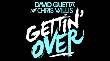 David Guetta & Chris Willis - Gettin Over
