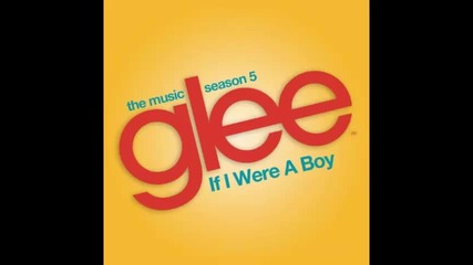 *2013* Glee Cast - If I were a boy