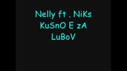 Nelly Ft Niks - Късно Е За Любов