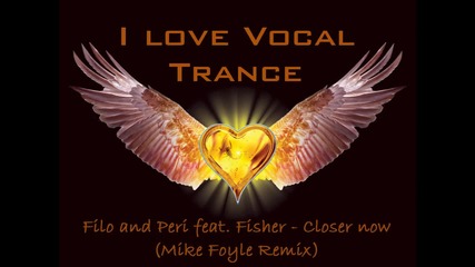 Filo and Peri feat. Fisher - Closer now (mike Foyle Remix) 