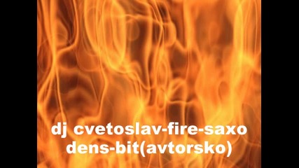 dj cvetoslav - the fire saxo dence (avtorsko) 