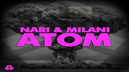 Nari & Milani - Atom (original Mix) [official Hd]