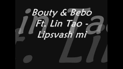Bouty & Bebo Ft. Lin Tao - Lipsvash Mi