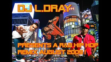 Dj l.dray presents a R&b Hip Hop Remix august 2009