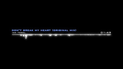 2015/ Ian Tosel - Don't Break My Heart (original mix)