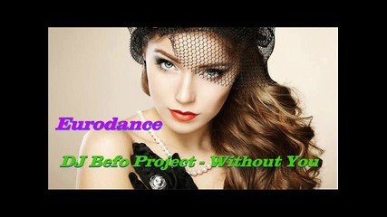 Dj Befo Project - Without You (with drums version) (bulgarian eurodance music)