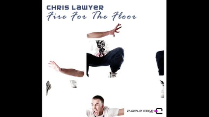 Chris Lawyer - Fire For The Floor Remix