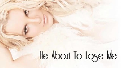 Britney Spears - He About To Lose Me ( Femme Fatale Tour Studio Version )
