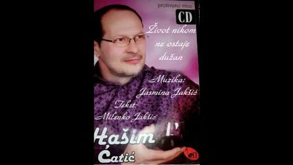 Hasim Catic 2012 - Zivot nikom ne ostaje duzan