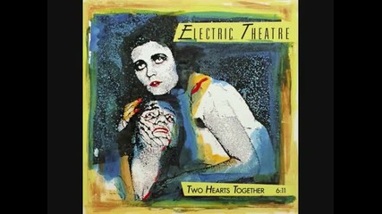 Electric Theatre - Two Hearts Together 1987